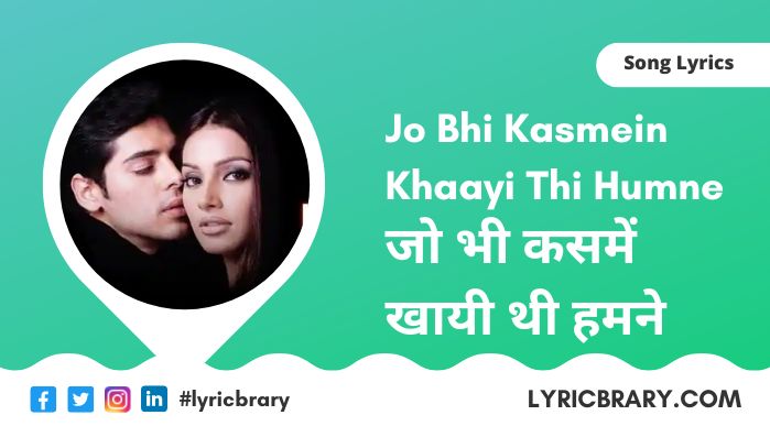 जो भी कसमें खाई थी, Jo Bhi Kasmein Lyrics in Hindi, Download